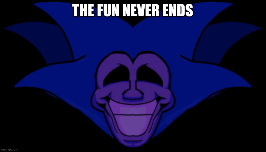 Front facing Majin Sonic | THE FUN NEVER ENDS | image tagged in front facing majin sonic,friday night funkin | made w/ Imgflip meme maker