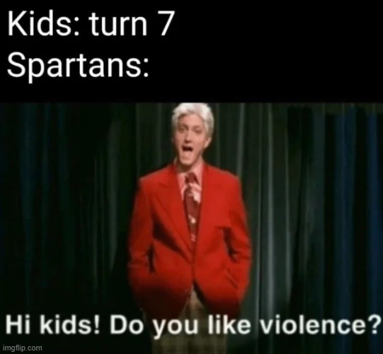Start Em Young | image tagged in sparta | made w/ Imgflip meme maker