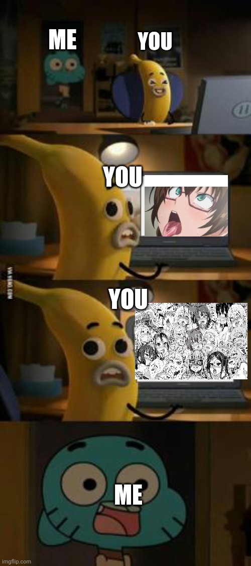 Gumball Walks In On Banana Joe | ME YOU YOU YOU ME | image tagged in gumball walks in on banana joe | made w/ Imgflip meme maker