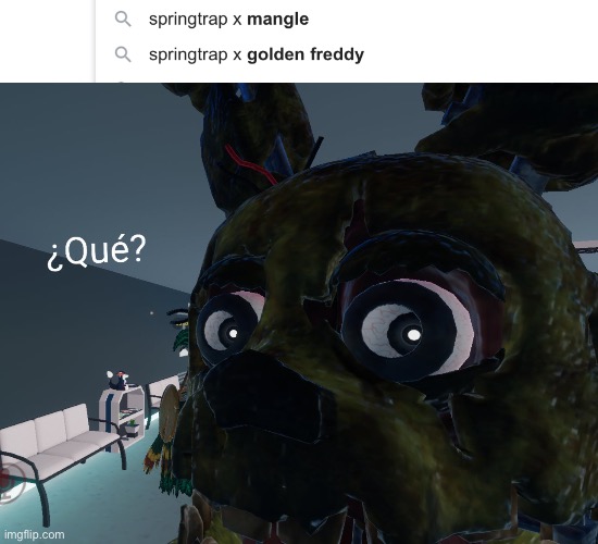 I could type a paragraph on why I hate Springtrap x Mangle… | image tagged in springtrap que | made w/ Imgflip meme maker
