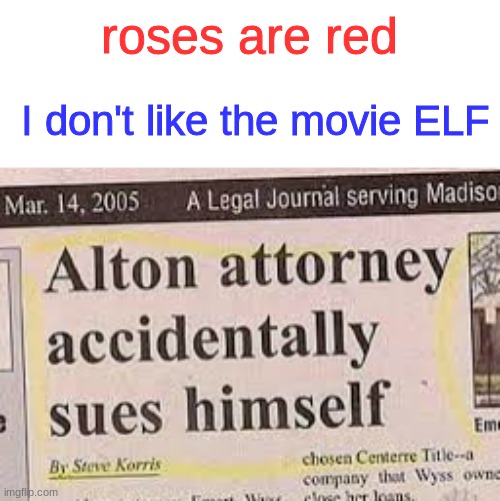 why tho | roses are red; I don't like the movie ELF | image tagged in roses are red,roses are red violets are are blue,roses are red violets are blue,headlines,headline | made w/ Imgflip meme maker