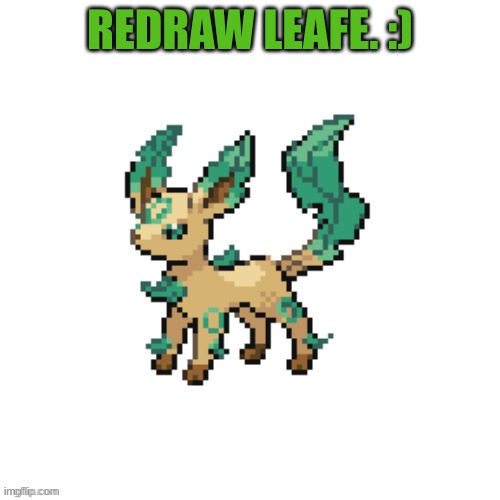 Leafe the Leabreon | REDRAW LEAFE. :) | image tagged in leafe the leabreon | made w/ Imgflip meme maker