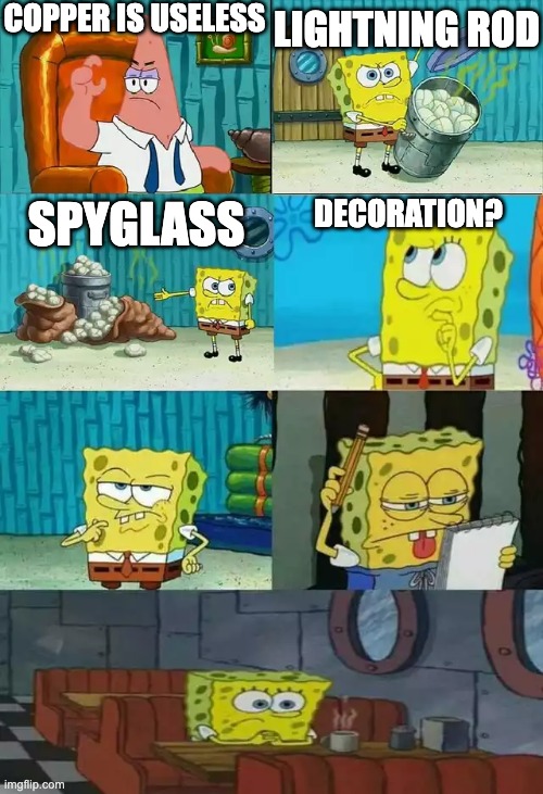 MAKE COPPER GEAR | COPPER IS USELESS; LIGHTNING ROD; SPYGLASS; DECORATION? | image tagged in spongebob shows patrick some trash 2 frames | made w/ Imgflip meme maker