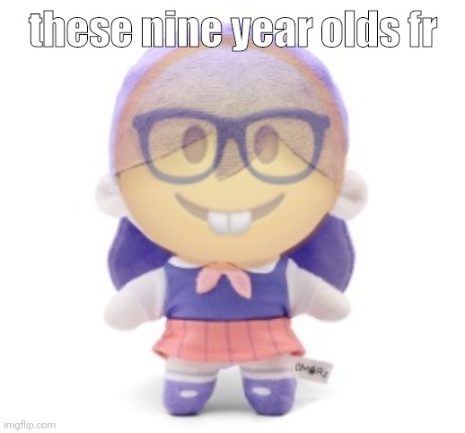 nerd mari | these nine year olds fr | image tagged in nerd mari | made w/ Imgflip meme maker