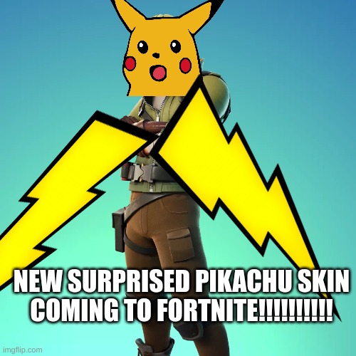 NEW SURPRISED PIKACHU SKIN COMING TO FORTNITE!!!!!!!!!! | made w/ Imgflip meme maker