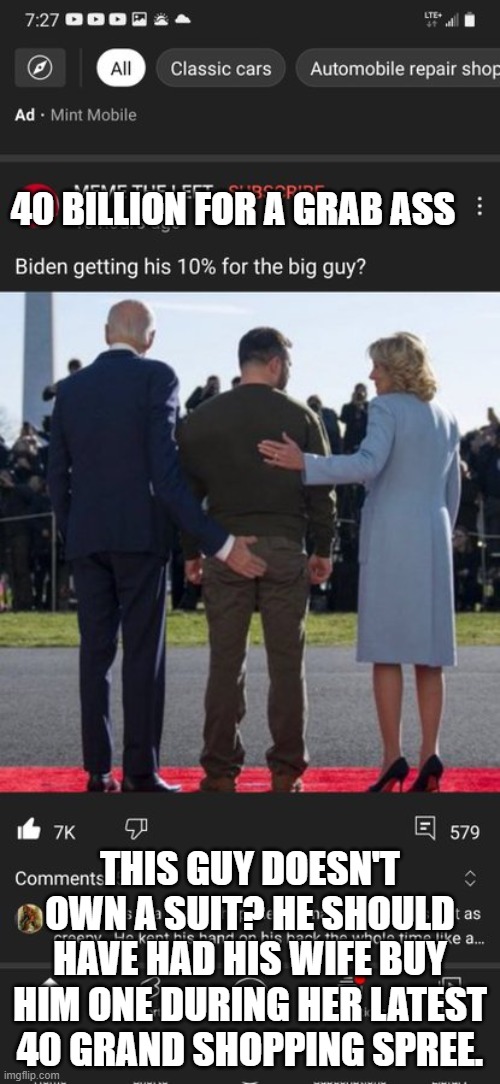 Biden's 10%? | 40 BILLION FOR A GRAB ASS; THIS GUY DOESN'T OWN A SUIT? HE SHOULD HAVE HAD HIS WIFE BUY HIM ONE DURING HER LATEST 40 GRAND SHOPPING SPREE. | image tagged in biden's 10 | made w/ Imgflip meme maker
