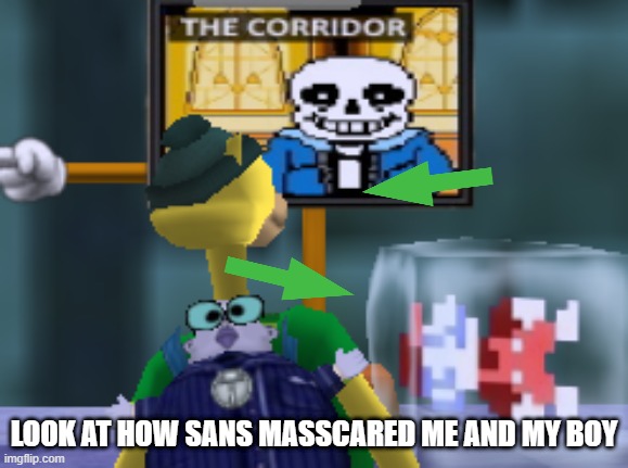 Sans shrunk My head and froze Mario in a block of ice | LOOK AT HOW SANS MASSCARED ME AND MY BOY | image tagged in memes | made w/ Imgflip meme maker
