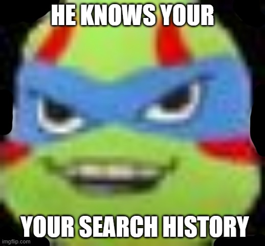 HE KNOWS YOUR; YOUR SEARCH HISTORY | image tagged in poosay | made w/ Imgflip meme maker