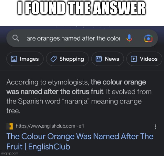 The color was named after the fruit! Not the other way around | I FOUND THE ANSWER | made w/ Imgflip meme maker