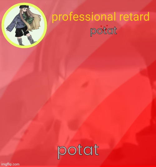 my father left me | potat; potat | image tagged in my father left me | made w/ Imgflip meme maker