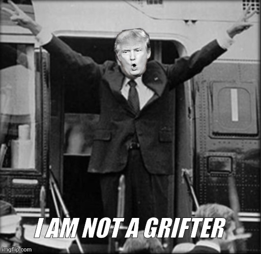 Nixon | I AM NOT A GRIFTER | image tagged in nixon | made w/ Imgflip meme maker