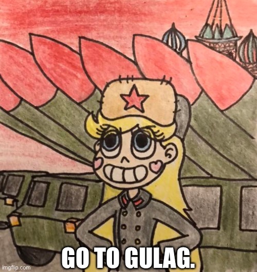 Star sends you to the Gulag | GO TO GULAG. | image tagged in communist star butterfly,memes,gulag,star vs the forces of evil,soviet union,star butterfly | made w/ Imgflip meme maker