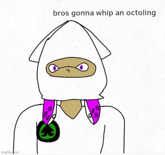 Bros gonna whip an octoling | made w/ Imgflip meme maker