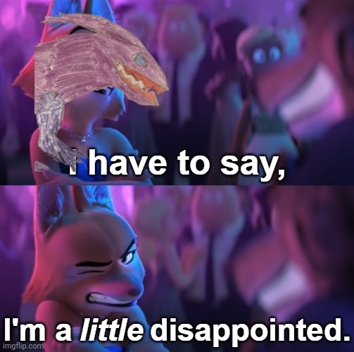 I'm a little disappointed | image tagged in i'm a little disappointed | made w/ Imgflip meme maker
