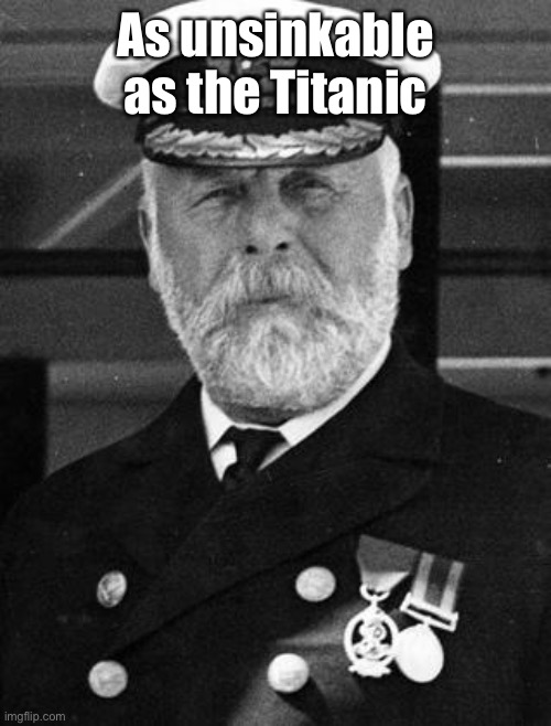 Captain Smith | As unsinkable as the Titanic | image tagged in captain smith | made w/ Imgflip meme maker