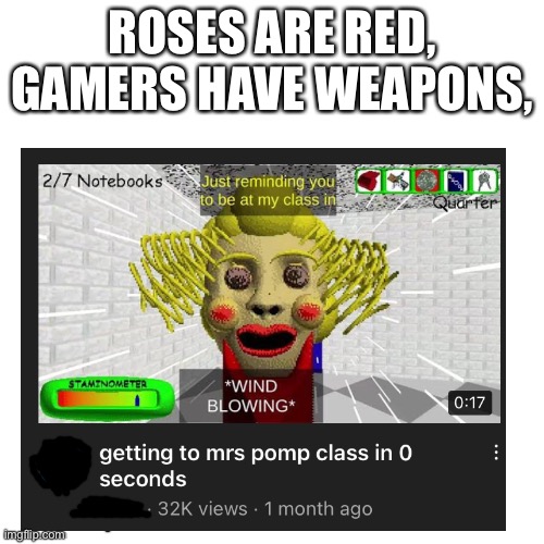Roses are red | ROSES ARE RED,
GAMERS HAVE WEAPONS, | image tagged in memes,baldis basics,roses are red | made w/ Imgflip meme maker
