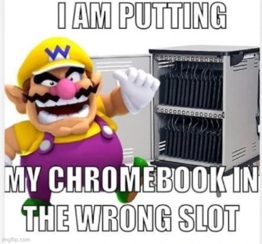 No Wario don’t do it | image tagged in wario,chromebook | made w/ Imgflip meme maker