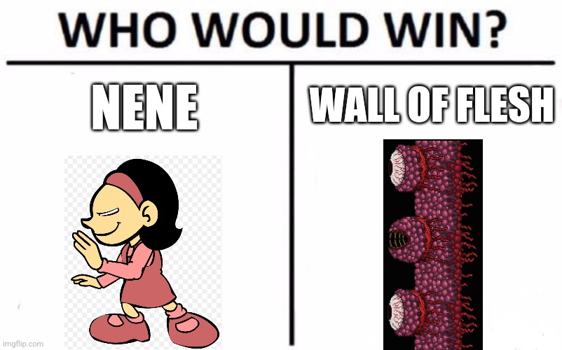 Who Would Win? Meme | WALL OF FLESH; NENE | image tagged in memes,who would win | made w/ Imgflip meme maker