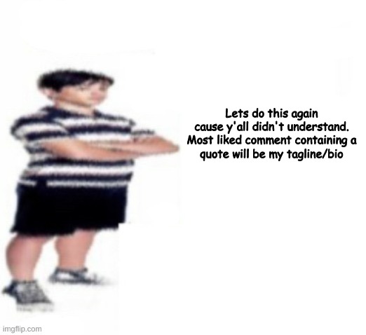 Greg Heffley | Lets do this again cause y'all didn't understand.

Most liked comment containing a quote will be my tagline/bio | image tagged in greg heffley | made w/ Imgflip meme maker