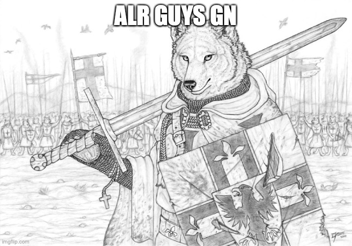 Fursader. | ALR GUYS GN | image tagged in fursader | made w/ Imgflip meme maker