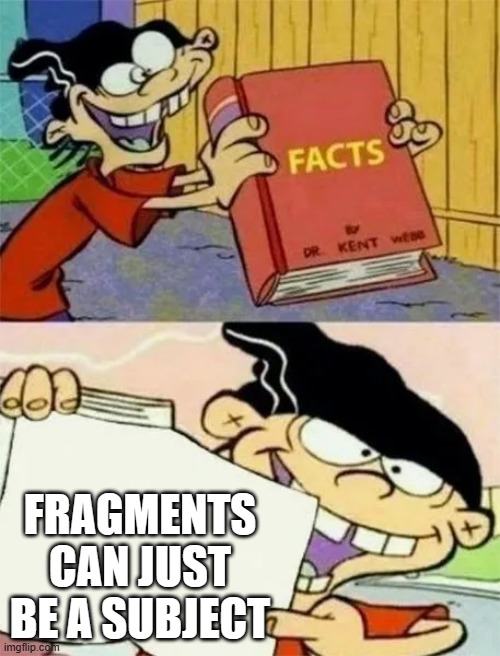 FRAGMENTS CAN JUST BE A SUBJECT | made w/ Imgflip meme maker