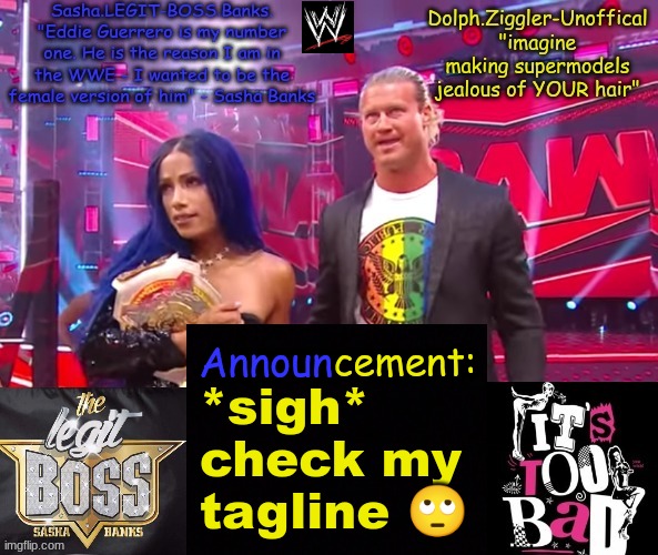 Dolph Ziggler + Sasha Banks DUO announcement temp | *sigh*
check my 
tagline 🙄 | image tagged in dolph ziggler sasha banks duo announcement temp | made w/ Imgflip meme maker