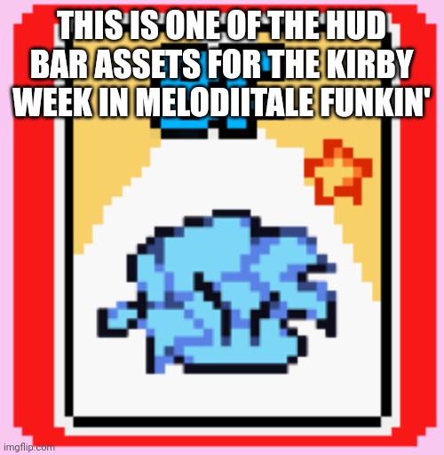 HUD teaser for Melodiitale Funkin' | THIS IS ONE OF THE HUD BAR ASSETS FOR THE KIRBY WEEK IN MELODIITALE FUNKIN' | image tagged in melodiitale funkin' | made w/ Imgflip meme maker
