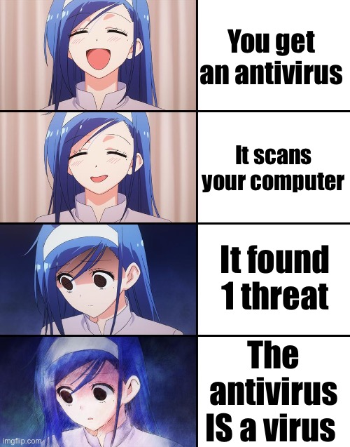 Bruh | You get an antivirus; It scans your computer; It found 1 threat; The antivirus IS a virus | image tagged in happiness to despair | made w/ Imgflip meme maker