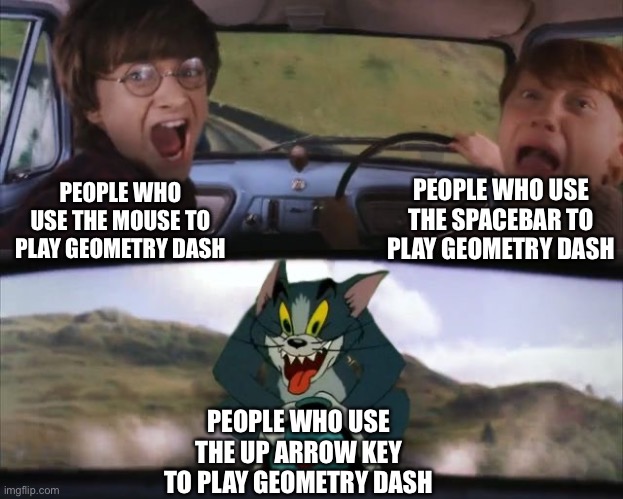 3 Types of Controls in GD |  PEOPLE WHO USE THE SPACEBAR TO PLAY GEOMETRY DASH; PEOPLE WHO USE THE MOUSE TO PLAY GEOMETRY DASH; PEOPLE WHO USE THE UP ARROW KEY TO PLAY GEOMETRY DASH | image tagged in tom chasing harry and ron weasly,geometry dash,gaming,memes,video games,funny | made w/ Imgflip meme maker