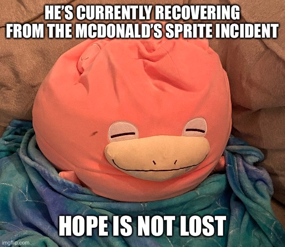 1 o7 = one prayer for Sloke | HE’S CURRENTLY RECOVERING FROM THE MCDONALD’S SPRITE INCIDENT; HOPE IS NOT LOST | made w/ Imgflip meme maker