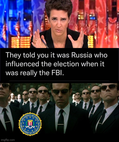 FBI influenced election not Russia | image tagged in rachel maddow missile,agent smith replicates | made w/ Imgflip meme maker