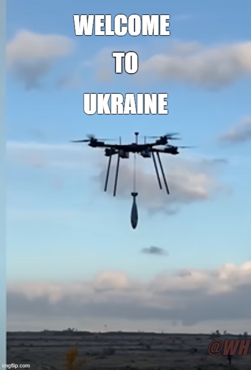 Welcome to Ukraine | WELCOME; TO; UKRAINE; @WH | image tagged in ukraine,drones,mortar shell,welcome to downtown coolsville | made w/ Imgflip meme maker