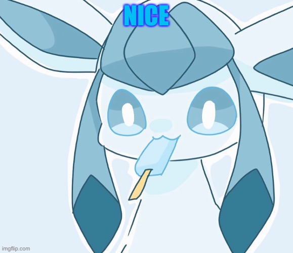 Glaceon vibing | NICE | image tagged in glaceon vibing | made w/ Imgflip meme maker