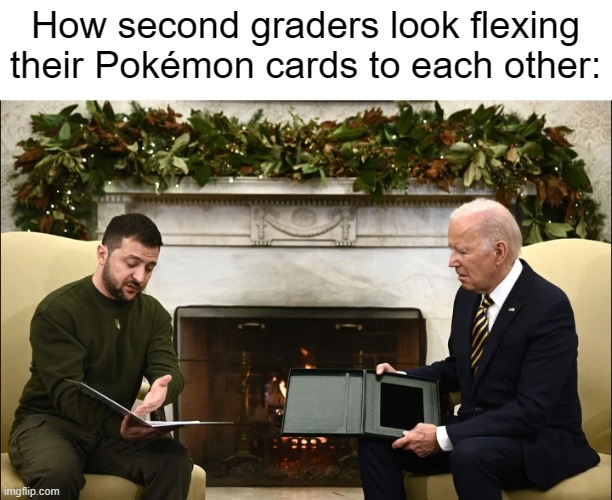Real | How second graders look flexing their Pokémon cards to each other: | made w/ Imgflip meme maker