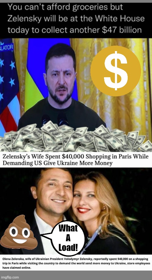 Zelensky money scam | What
A
Load! | image tagged in blank grey | made w/ Imgflip meme maker