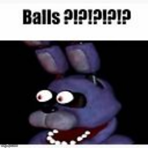 Balls ?!?!?!?!? | image tagged in balls | made w/ Imgflip meme maker