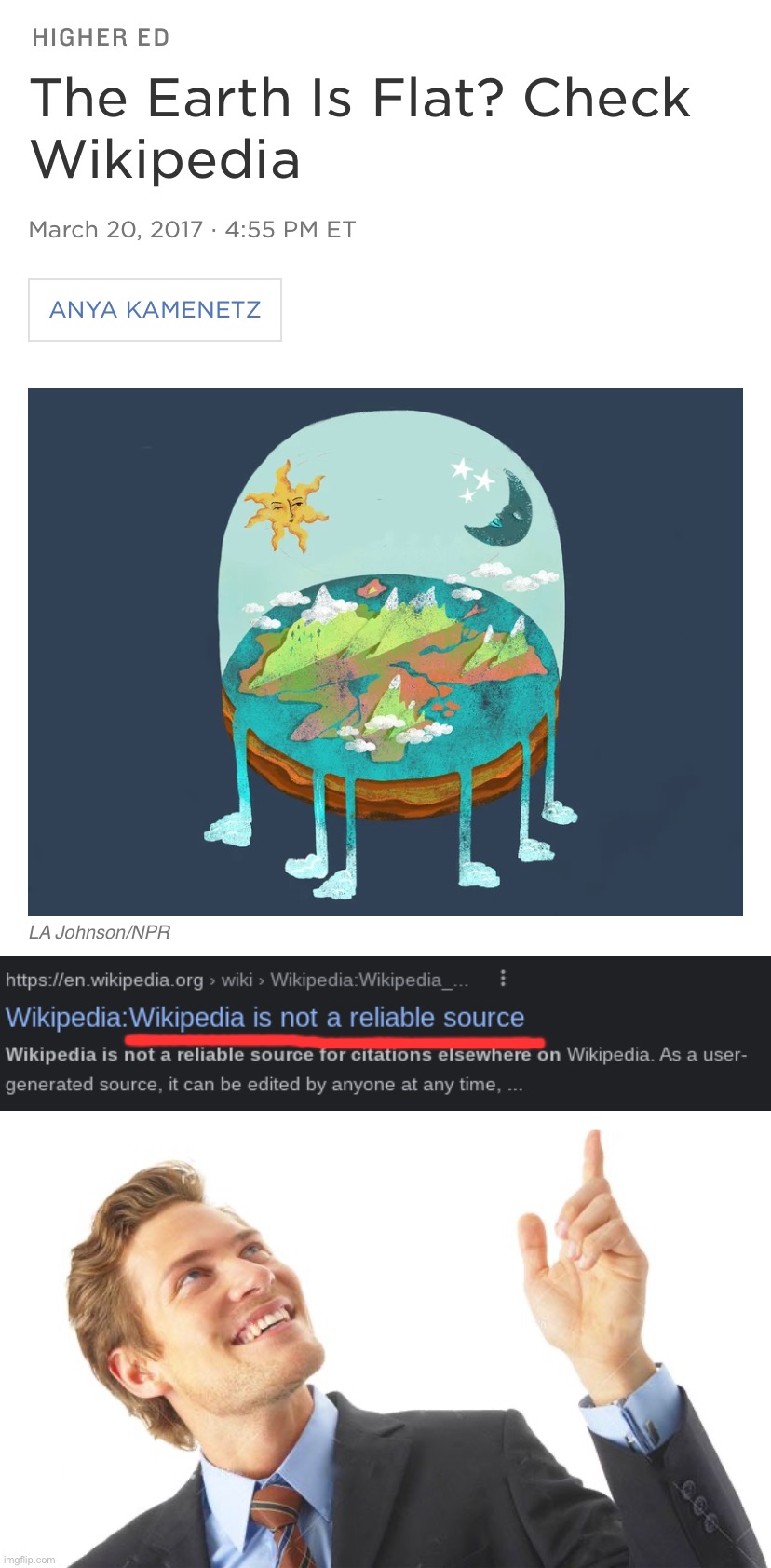 Hah, hah! The Globe-Baller said “check Wikipedia.” The same site that admits it’s not reliable. I can’t even XD | image tagged in the earth is flat check wikipedia,wikipedia,guy pointing up,globe baller,says check wikipedia,flat earth | made w/ Imgflip meme maker