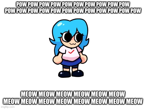 POW POW POW POW POW POW POW POW POW POW POW POW POW POW POW POW POW POW POW POW POW POW MEOW MEOW MEOW MEOW MEOW MEOW MEOW MEOW MEOW MEOW ME | made w/ Imgflip meme maker