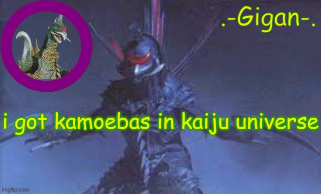 kmk b mmk  m okjijbvhugyfttftfr | i got kamoebas in kaiju universe | made w/ Imgflip meme maker