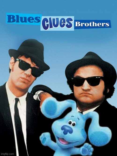 image tagged in blues clues,blues brothers,movies,tv series,music,mashup | made w/ Imgflip meme maker