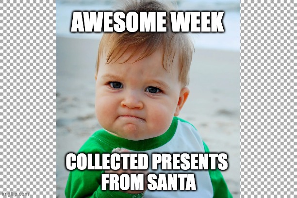 awesome week | AWESOME WEEK; COLLECTED PRESENTS 
FROM SANTA | image tagged in xmas | made w/ Imgflip meme maker
