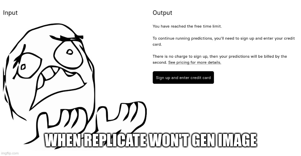 Replicate won't gen image | WHEN REPLICATE WON'T GEN IMAGE | image tagged in stable-diffusion,replicate,images | made w/ Imgflip meme maker