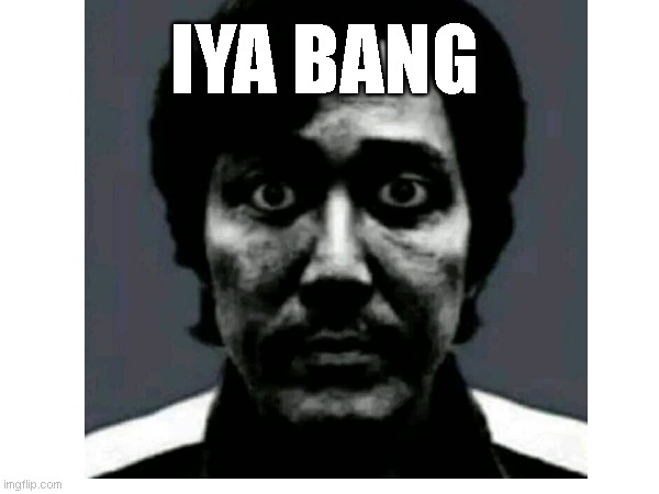 IYA BANG | made w/ Imgflip meme maker