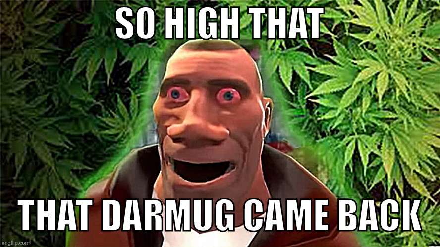 Soldier high | SO HIGH THAT THAT DARMUG CAME BACK | image tagged in soldier high | made w/ Imgflip meme maker