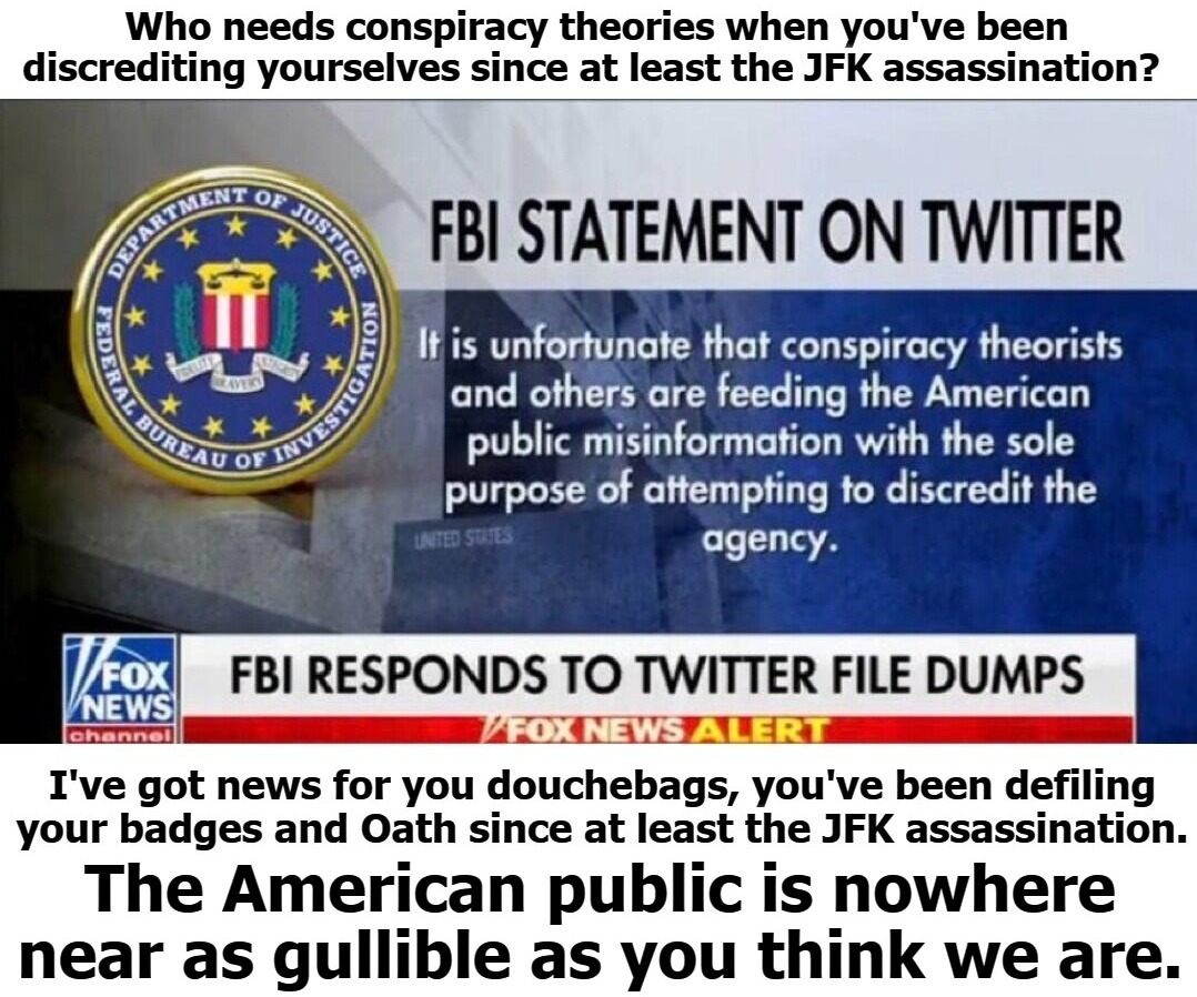 Dear FBI: The American public is nowhere near as gullible as you think we are. | image tagged in fbi,sounds like communist propaganda,fbi corruption,douchebags,government corruption,fbi twitter statement | made w/ Imgflip meme maker