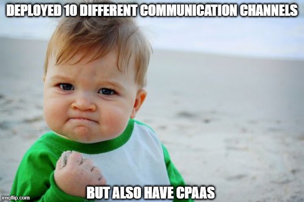 Success Kid Original Meme | DEPLOYED 10 DIFFERENT COMMUNICATION CHANNELS; BUT ALSO HAVE CPAAS | image tagged in memes,success kid original | made w/ Imgflip meme maker