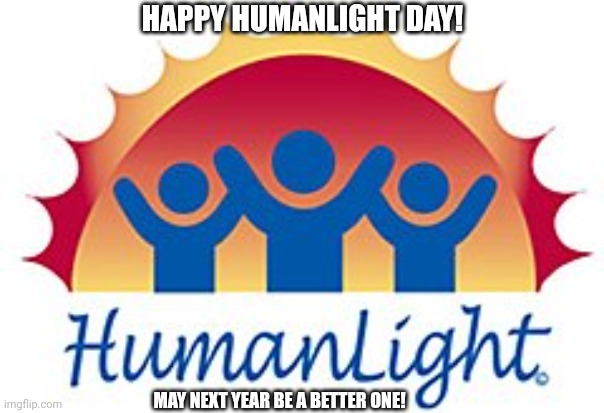 HAPPY HUMANLIGHT DAY! MAY NEXT YEAR BE A BETTER ONE! | image tagged in memes,secular,day | made w/ Imgflip meme maker