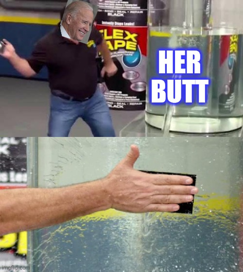 Flex Tape | HER BUTT | image tagged in flex tape | made w/ Imgflip meme maker
