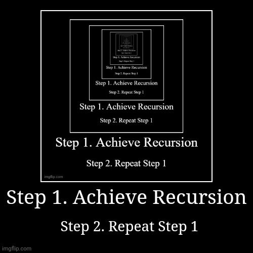 Recursion acheived | image tagged in funny,demotivationals | made w/ Imgflip demotivational maker