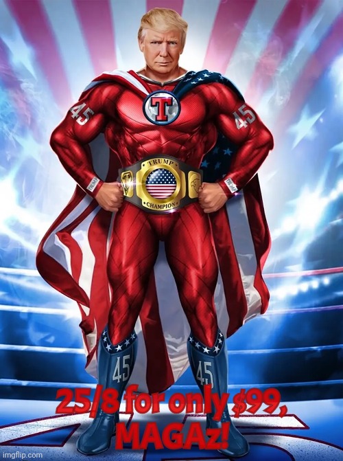 Trump NFT superhero | 25/8 for only $99,
MAGAz! | image tagged in trump nft superhero | made w/ Imgflip meme maker